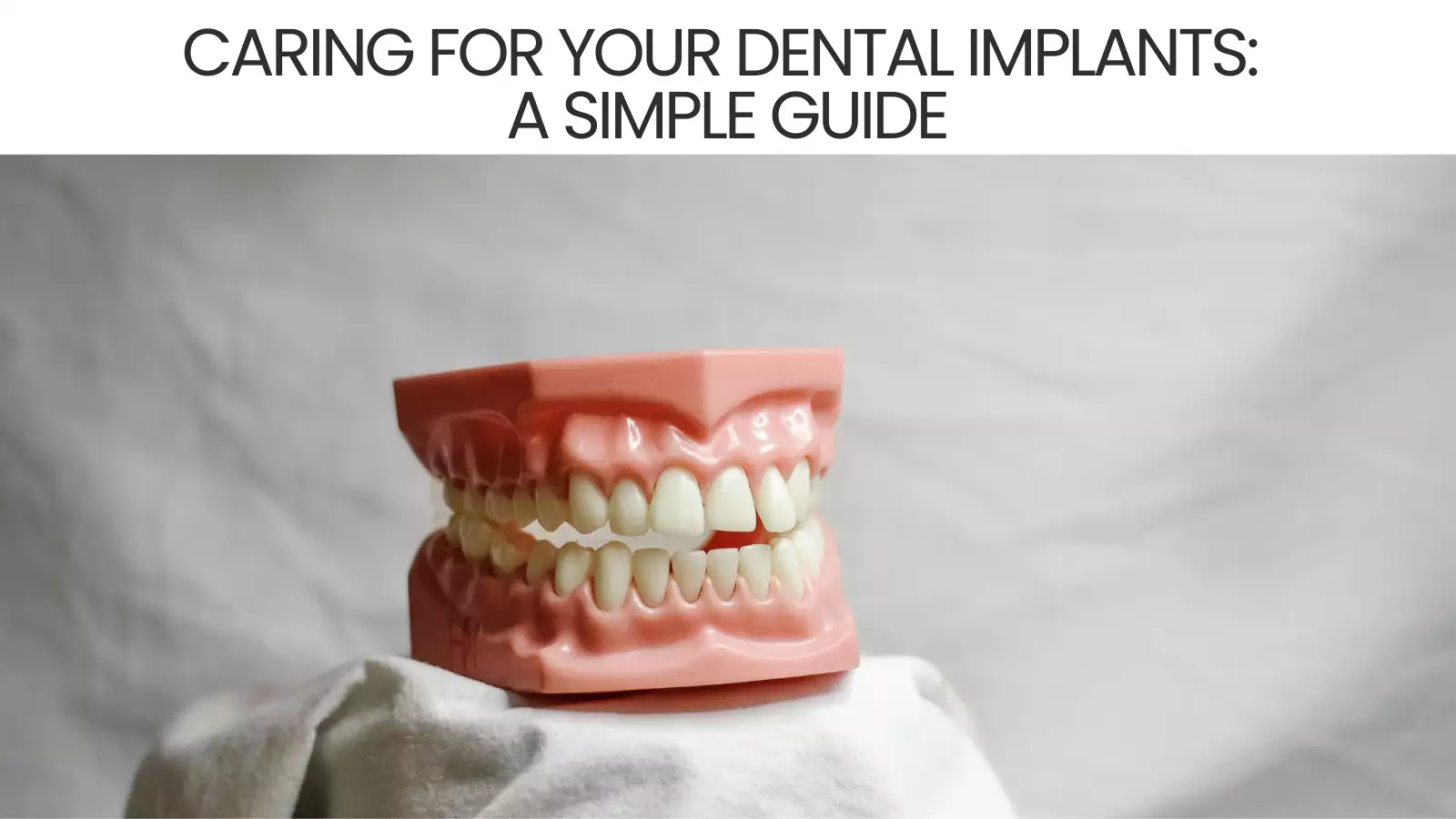 Caring for Your Dental Implants: A Simple Guide